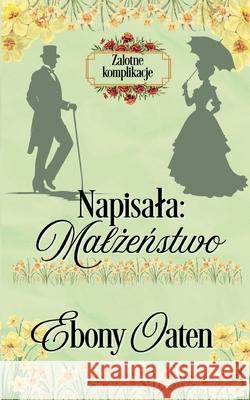 Napisala: Malżeństwo Ebony Oaten 9781922486691