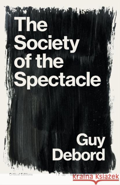 The Society of the Spectacle Guy Debord Fredy Perlman 9781922491282 Critical Editions