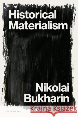 Historical Materialism: A System of Sociology Nikolai Bukharin 9781922491404