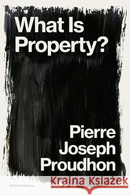 What is Property?: Property is Theft! Pierre-Joseph Proudhon 9781922491541 Critical Editions