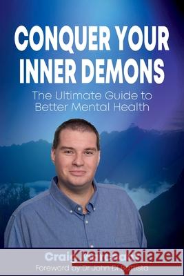Conquer Your Inner Demons: The Ultimate Guide to Better Mental Health Craig Marchant 9781922497109 Ck Marchant Family Trust