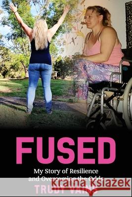 Fused: My Story of Resilience and Overcoming the Odds Trudy Vains 9781922497260 Yoga with Trudy