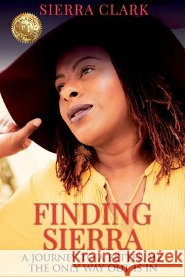 Finding Sierra: A Journey to a Better Me, the Only Way Out is In Sierra Clark 9781922497901 Sierra Clark