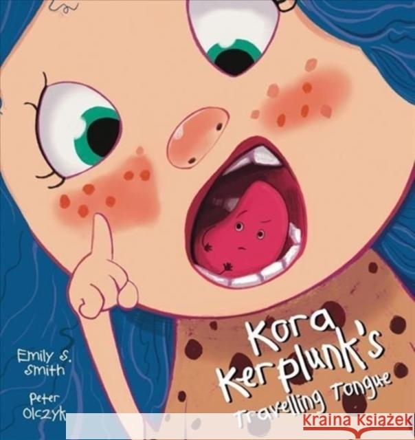 Kora Kerplunk's Travelling Tongue Peter Olczyk Emily Smith 9781922503206