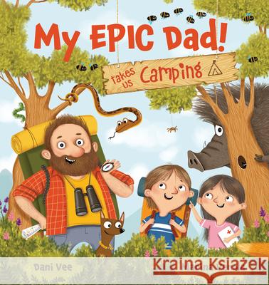 My Epic Dad! Takes Us Camping Marina Verola Dani Vee 9781922503916 Larrikin House