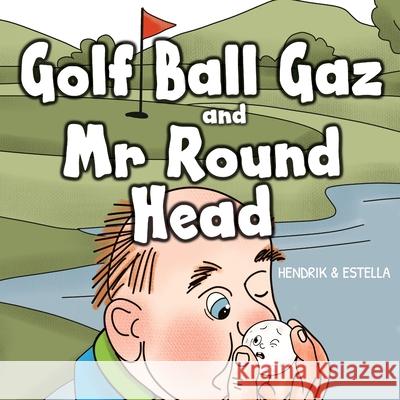 Golf Ball Gaz and Mr Round Head Hendrik Maarten Artist Estella 9781922508577 Marchien Press