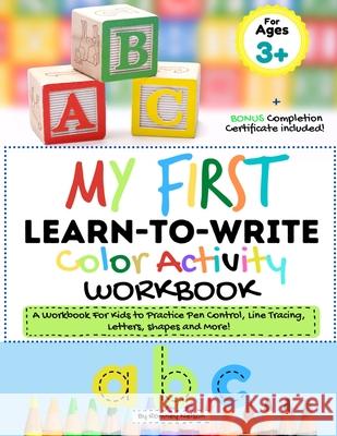 My First Learn to Write Color Activity Workbook: A Workbook For Kids to Practice Pen Control, Line Tracing, Letters, Shapes and More! (Kids coloring A Romney Nelson 9781922515124 Life Graduate Publishing Group