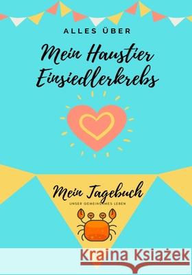 Alles Uber Mein Haustier Einsiedlerkrebs: Mein Tagebuch Unser Gemeinsames Leben Petal Publishing Co 9781922515490 Petal Publishing Co.