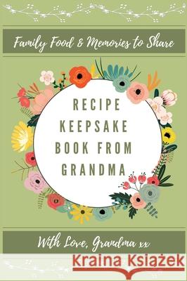 Recipe Keepsake Journal From Grandma: Create Your Own Recipe Book Petal Publishing Co 9781922515650 Petal Publishing Co.