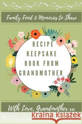 Recipe Keepsake Book From Grandmother: Create Your Own Recipe Book Petal Publishing Co 9781922515711 Petal Publishing Co.