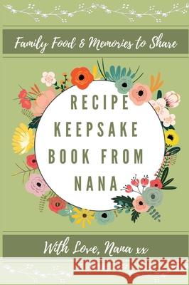 Recipe Keepsake Book From Nana: Create Your Own Recipe Book Petal Publishing Co 9781922515728 Petal Publishing Co.