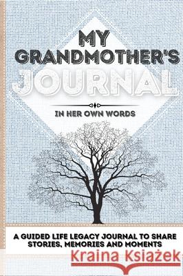 My Grandmother's Journal: A Guided Life Legacy Journal To Share Stories, Memories and Moments 7 x 10 Romney Nelson 9781922515803