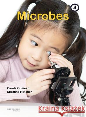 Microbes: Book 4 Carole Crimeen Suzanne Fletcher 9781922516503 Knowledge Books