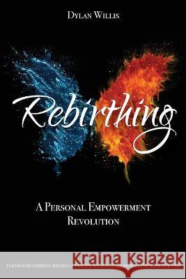 Rebirthing: A Personal Empowerment Revolution Dylan Willis 9781922527738