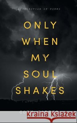 Only When My Soul Shakes Coen Carter 9781922527776 Green Hill Publishing