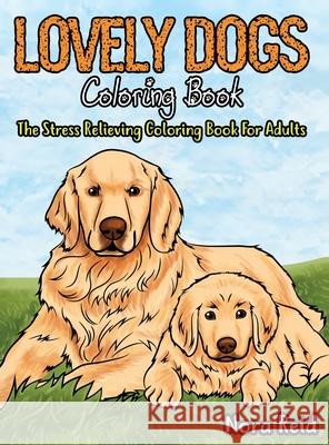 Lovely Dogs Coloring Book The Stress Relieving Coloring Book For Adults Ashley Pearson Nora Reid 9781922531124