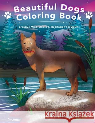 Beautiful Dogs Colouring Book - Creative Mindfulness & Meditation For Adults Nora Reid 9781922531155