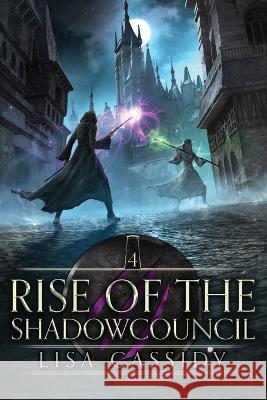 Rise of the Shadowcouncil Lisa Cassidy 9781922533098