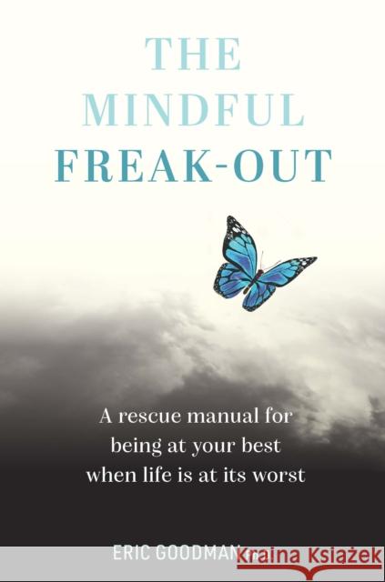 The Mindful Freak-Out: A rescue manual for being at your best when life is at its worst  9781922539366 Exisle Pub