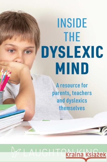 Inside the Dyslexic Mind: A resource for parents, teachers and dyslexics themselves Laughton King 9781922539427 Exisle Publishing