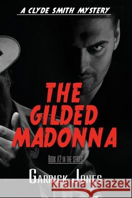 The Gilded Madonna: A Clyde Smith Mystery Garrick Jones 9781922542601