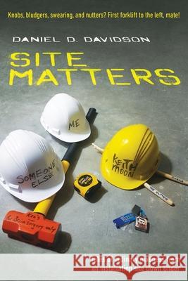 Site Matters: Tales of ordinary madness from an installation site Down Under Daniel D. Davidson 9781922542922