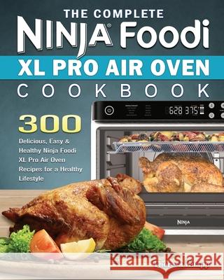 The Complete Ninja Foodi XL Pro Air Oven Cookbook Theresa Knapp 9781922547668 Theresa Knapp