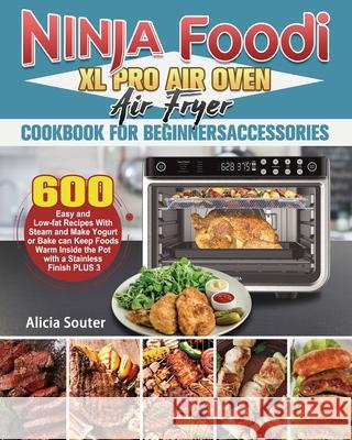 Ninja Foodi XL Pro Air Oven Air Fryer Cookbook for BeginnersAccessories Alicia Souter   9781922547729 Alicia Souter