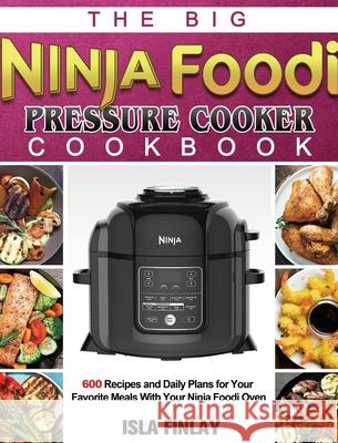 Ninja Foodi Pressure Cooker Cookbook: Daily Plans for Your Favorite Meals With Your Ninja Foodi Swift, Ellie 9781922547774 Isla Finlay