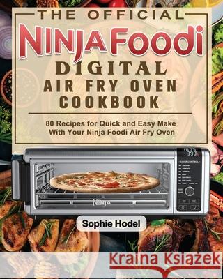 The Official Ninja Foodi Digital Air Fry Oven Cookbook Sophie Hodel   9781922547880 Sophie Hodel