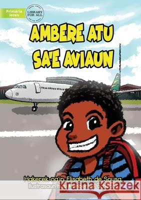 Ambere Is Going On A Plane - Ambere Atu Ba Sa'e Aviaun Elisabeth d Kimberly Pacheco 9781922550538