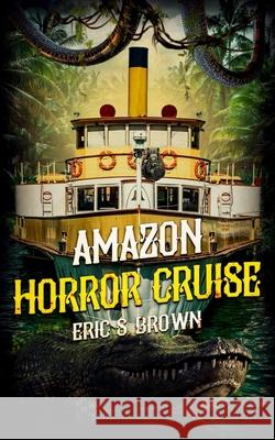 Amazon Horror Cruise Eric S. Brown 9781922551146 Severed Press