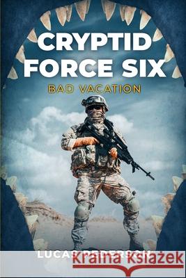 Cryptid Force Six: Bad Vacation Lucas Pederson 9781922551245