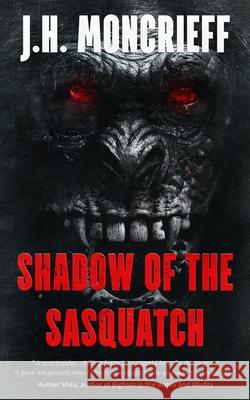 Shadow Of The Sasquatch J. H. Moncrieff 9781922551658 Severed Press