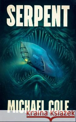 Serpent: A Deep Sea Thriller Michael Cole 9781922551825