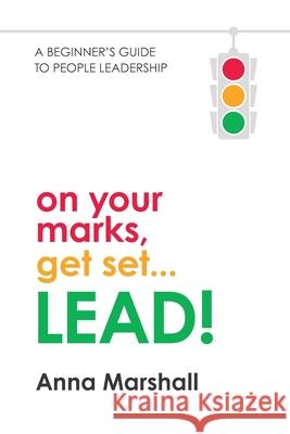 On Your Marks, Get Set... LEAD!: A beginner's guide to people leadership Anna Marshall 9781922553300 People Mastery Pty Ltd