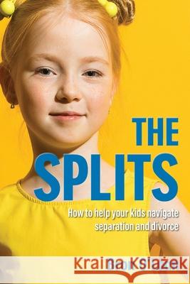 The Splits: How to help your kids navigate separation and divorce Bron O'Loan 9781922553393 O'Loan Family Law Pty Ltd