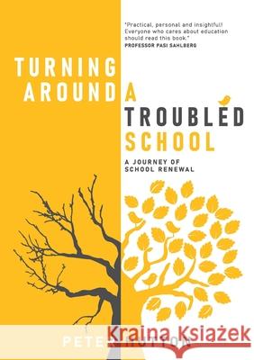 Turning Around A Troubled School: A journey of school renewal Peter Hutton 9781922553881 Future School Alliance Pty Ltd