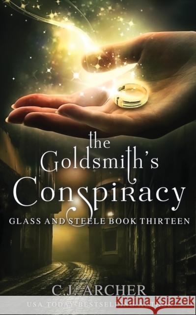 The Goldsmith's Conspiracy C. J. Archer 9781922554116 C.J. Archer