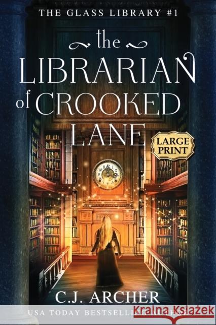 The Librarian of Crooked Lane: Large Print C. J. Archer 9781922554239 C.J. Archer