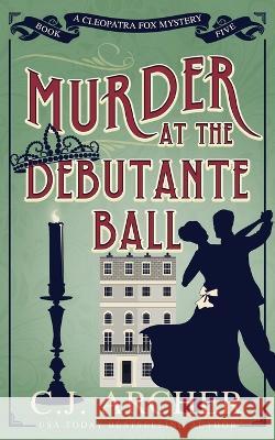 Murder at the Debutante Ball C J Archer   9781922554260 C.J. Archer