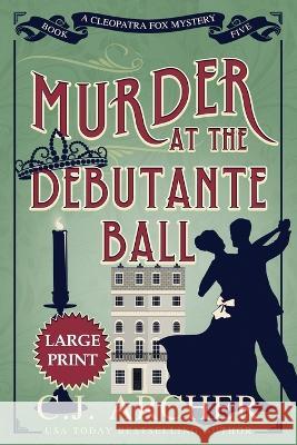 Murder at the Debutante Ball: Large Print C J Archer 9781922554277 C.J. Archer