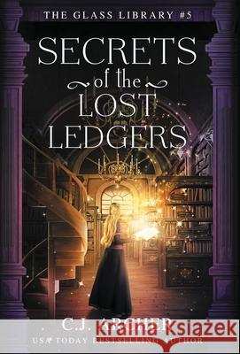 Secrets of the Lost Ledgers C. J. Archer 9781922554949 C.J. Archer