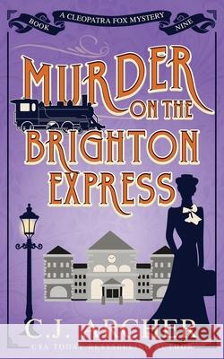 Murder on the Brighton Express C. J. Archer 9781922554987 C.J. Archer