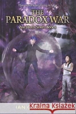 The Paradox War: Book 5 Ian C. Douglas 9781922556547 Ifwg Publishing International