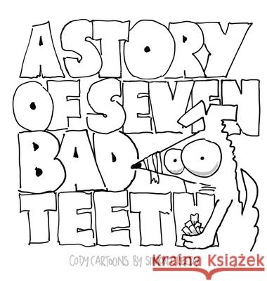 A Story of Seven Bad Teeth: A sad but true life experience for Cody Creedy, Simon 9781922562029