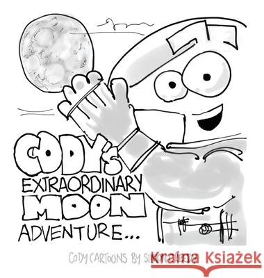 Cody's Extraordinary Moon Adventure: Cody goes to the moon to find it is made of cheese Creedy, Simon 9781922562210