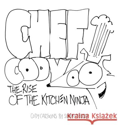 Chef Cody - The Rise of the Kitchen Ninja: A poor talented dog works hard to become an amazing chef Creedy, Simon 9781922562265