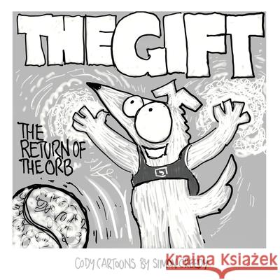 The Gift - Return of the Orb: A magical vibrating orb offers Cody an amazing gift Simon Creedy 9781922562432