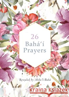 26 Bahá'í Prayers by Abdu'l-Baha (Illustrated Bahai Prayer Book) -Bahá, 'Abdu'l 9781922562456